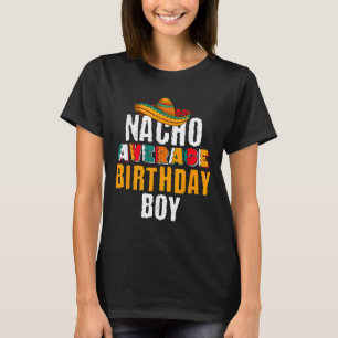 Nacho Average Birthday Boy Cinco De Mayo Funny Mex T-Shirt
