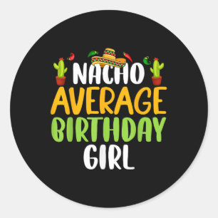 Nacho Average Birthday Girl Cinco De Mayo Matching Classic Round Sticker