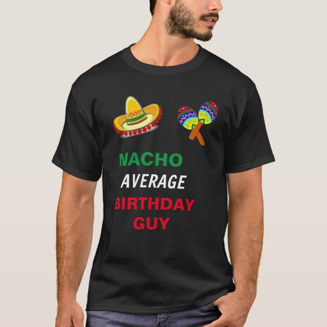 NACHO AVERAGE BIRTHDAY GUY T-Shirt (Front)