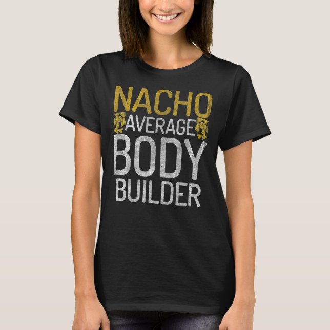 Nacho Average Body Builder Gym Workout Mexican Bod T-Shirt (Front)