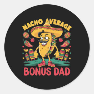 Nacho Average Bonus Dad Mexican Matching Cinco De Classic Round Sticker