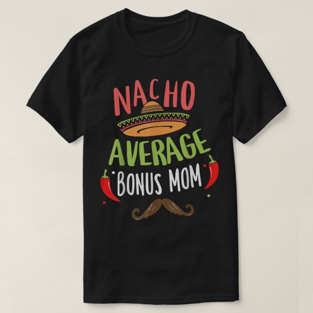 Nacho Average Bonus Mum Meican Moustache Cinco de  T-Shirt (Design Front)