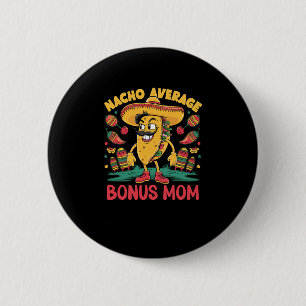 Nacho Average Bonus Mum Mexican Matching Cinco De 6 Cm Round Badge