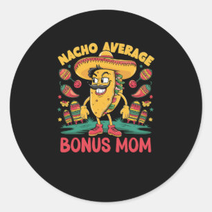 Nacho Average Bonus Mum Mexican Matching Cinco De Classic Round Sticker