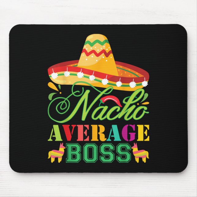 Nacho Average Boss Fun Gift Cinco De Mayo  Mouse Pad (Front)