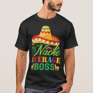 Nacho Average Boss Fun Gift Cinco De Mayo T-Shirt