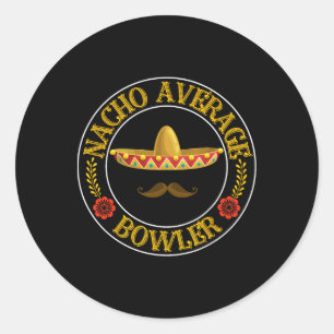 Nacho Average Bowler Cinco De Mayo Bowling Mexican Classic Round Sticker