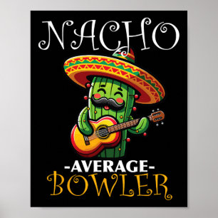 Nacho Average Bowler Cinco De Mayo Bowling Mexican Poster