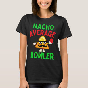 Nacho Average Bowler Cinco De Mayo Bowling Mexican T-Shirt