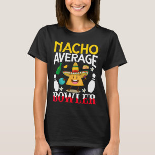 Nacho Average Bowler Cinco De Mayo Bowling Mexican T-Shirt
