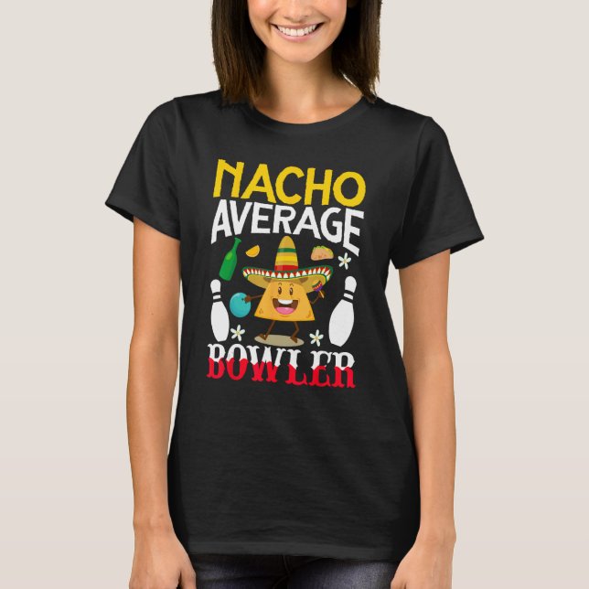 Nacho Average Bowler Cinco de Mayo Bowling Mexican T-Shirt (Front)