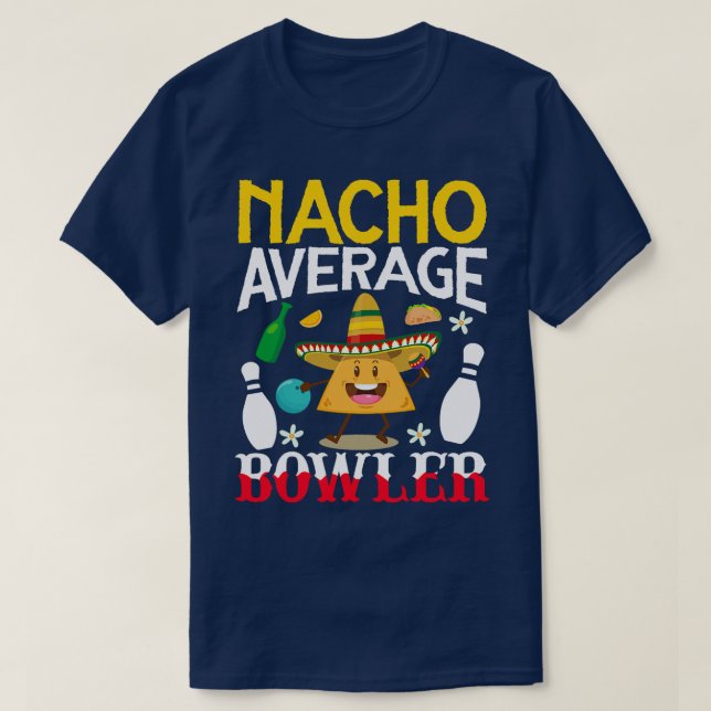 Nacho Average Bowler Cinco de Mayo Bowling Mexican T-Shirt (Design Front)