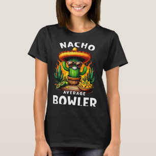 Nacho average bowler cinco de mayo mexican joke T-Shirt