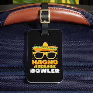 Nacho Average Bowler Cinco De MayoNacho Average Bo Luggage Tag