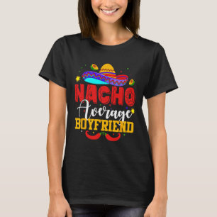 Nacho Average Boyfriend Funny Mexican Cinco De May T-Shirt