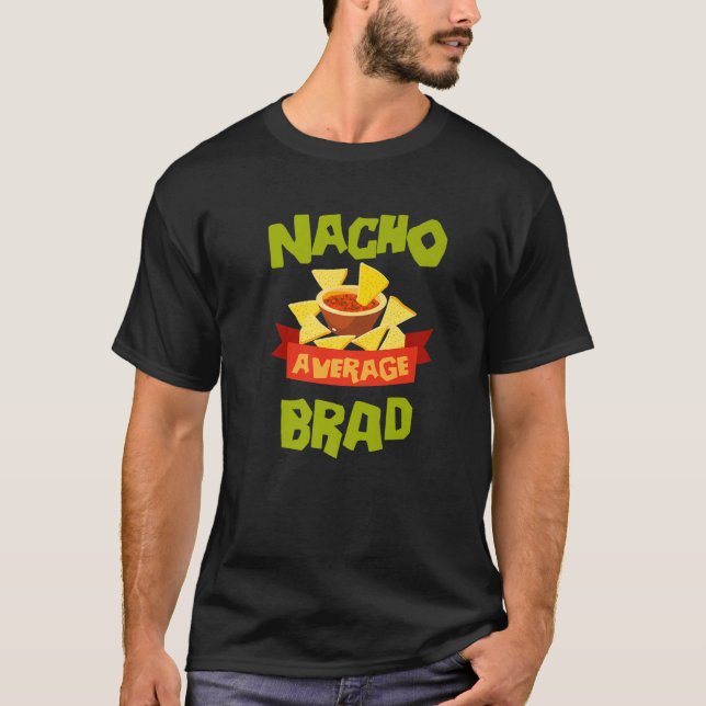 NACHO AVERAGE BRAD Funny Birthday Personalised Nam T-Shirt (Front)