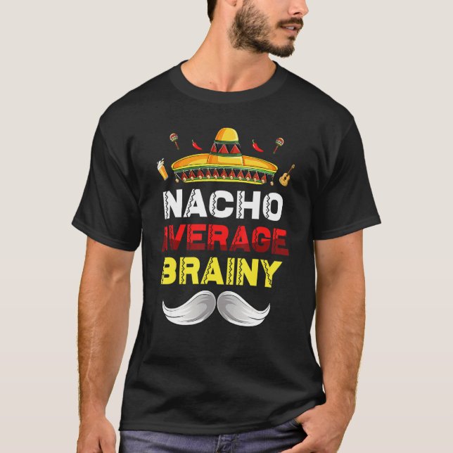 Nacho Average Brainy Funny Cinco De Mayo Mexican P T-Shirt (Front)