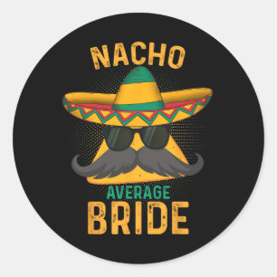 Nacho Average Bride Cinco De Mayo 2025 Classic Round Sticker