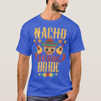 Nacho Average Bride Cinco De Mayo Meican Matching  T-Shirt