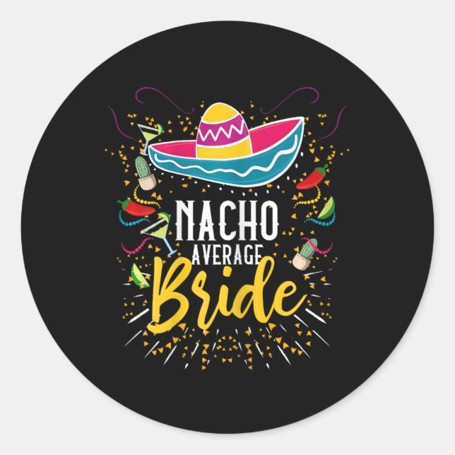 Nacho Average Bride Cinco De Mayo Mexican Fiesta  Classic Round Sticker (Front)