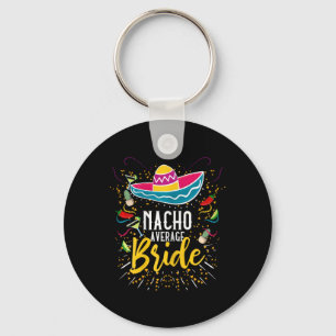 Nacho Average Bride Cinco De Mayo Mexican Fiesta Key Ring