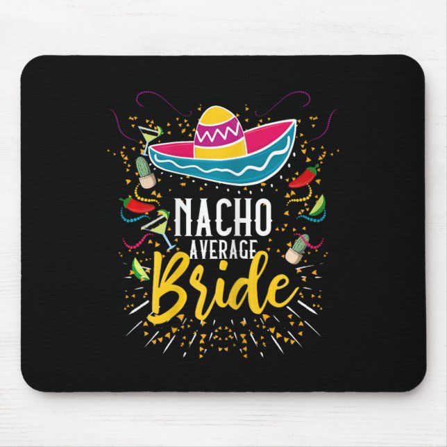 Nacho Average Bride Cinco De Mayo Mexican Fiesta  Mouse Pad (Front)