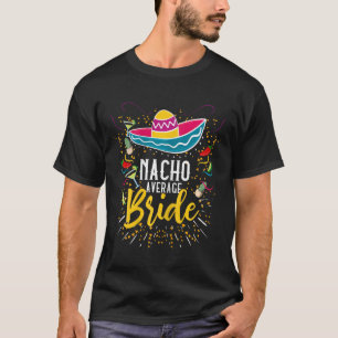 Nacho Average Bride Cinco De Mayo Mexican Fiesta T-Shirt