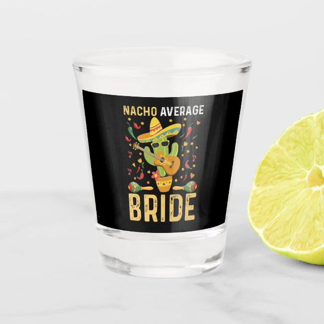 Nacho Average Bride Cinco De Mayo Mexican Wedding  Shot Glass (Front)