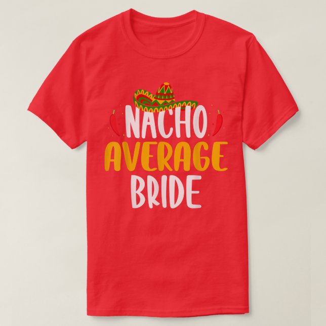 Nacho Average Bride Cinco De Mayo Sombrero Meican  T-Shirt (Design Front)