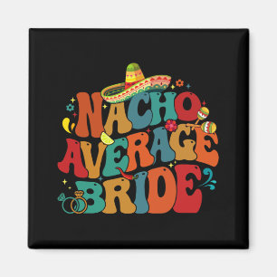 Nacho Average Bride Funny Bachelorette Party Cinco Magnet