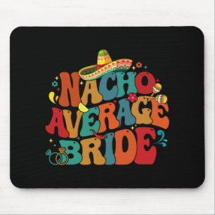 Nacho Average Bride Funny Bachelorette Party Cinco Mouse Pad