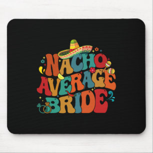 Nacho Average Bride Funny Chelorette Party Cinco D Mouse Pad