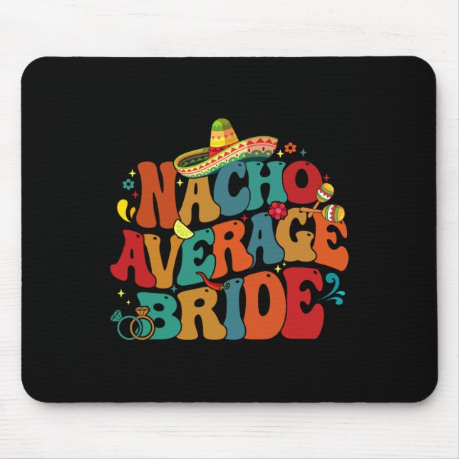 Nacho Average Bride Funny Chelorette Party Cinco D Mouse Pad (Front)
