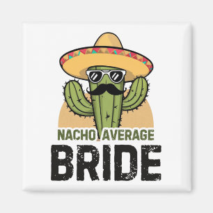 Nacho Average Bride Funny Cinco De Mayo Mexican Ha Magnet