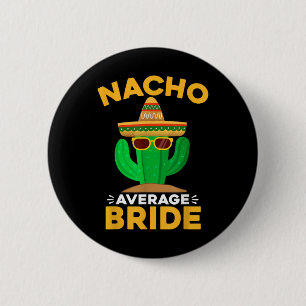 Nacho Average Bride Funny Mexican Cinco De Mayo 6 Cm Round Badge