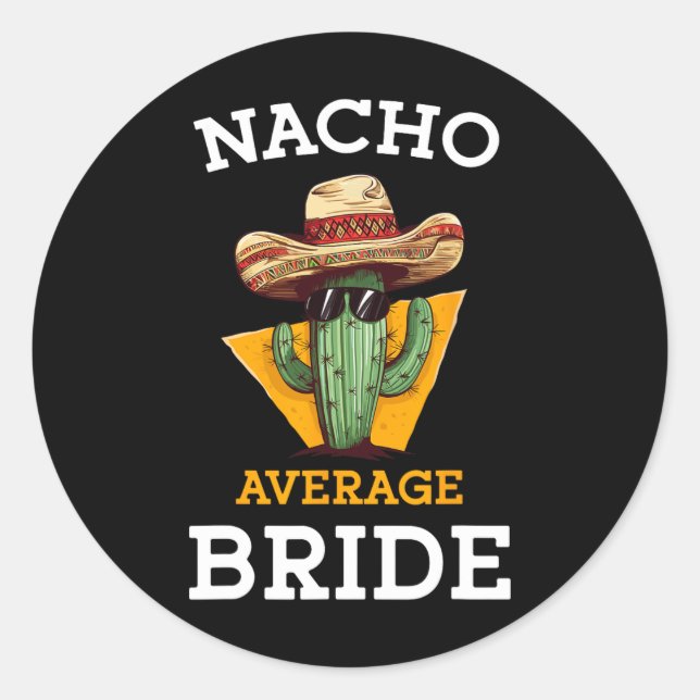 Nacho Average Bride Funny Mexican Wedding Joke Fut Classic Round Sticker (Front)