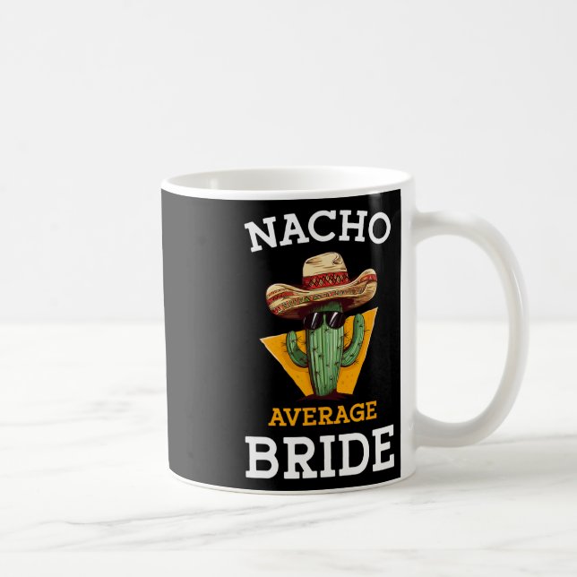 Nacho Average Bride Funny Mexican Wedding Joke Fut Coffee Mug (Right)