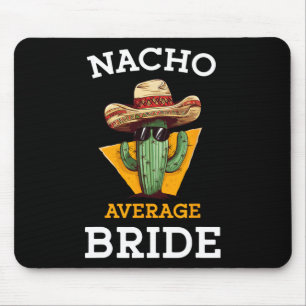 Nacho Average Bride Funny Mexican Wedding Joke Fut Mouse Pad