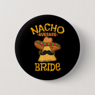 Nacho Average Bride Mexican Cinco De Mayo Fiesta 6 Cm Round Badge