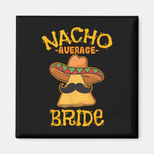 Nacho Average Bride Mexican Cinco De Mayo Fiesta Magnet
