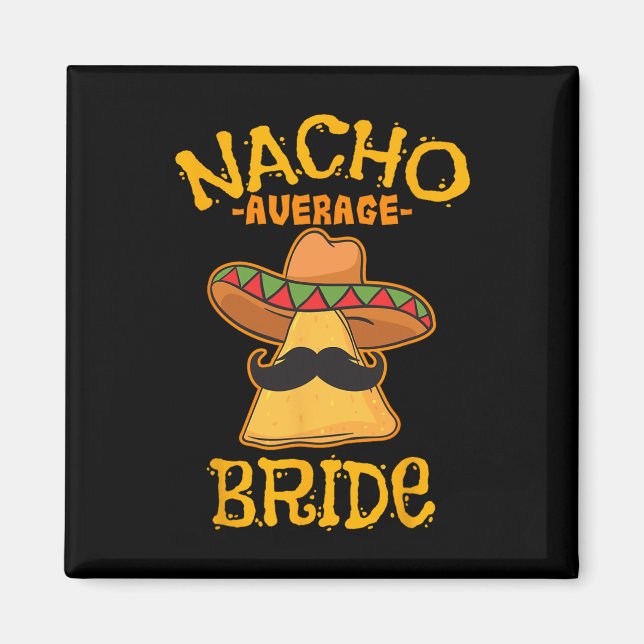 Nacho Average Bride Mexican Cinco De Mayo Fiesta  Magnet (Front)