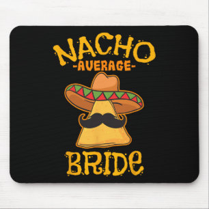 Nacho Average Bride Mexican Cinco De Mayo Fiesta Mouse Pad