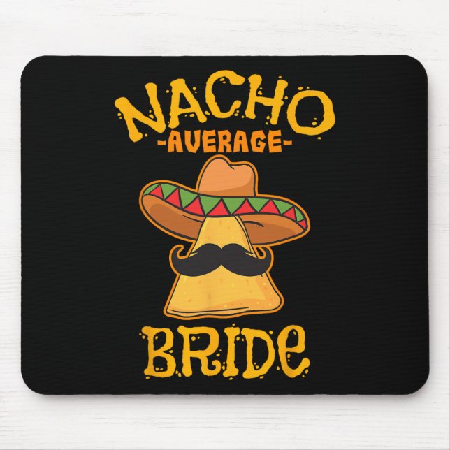 Nacho Average Bride Mexican Cinco De Mayo Fiesta  Mouse Pad (Front)