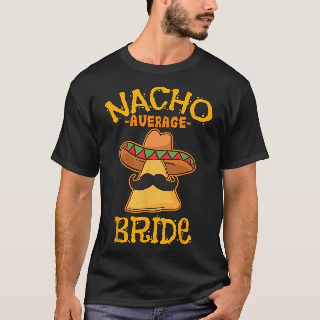 Nacho Average Bride Mexican Cinco De Mayo Fiesta  T-Shirt (Front)