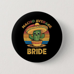Nacho Average Bride Mexican Cinco De Mayo Funny 6 Cm Round Badge