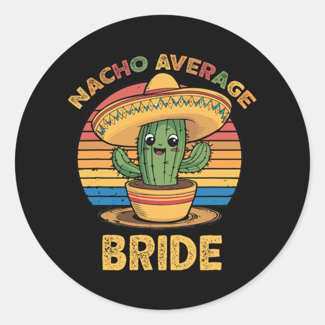 Nacho Average Bride Mexican Cinco De Mayo Funny  Classic Round Sticker (Front)