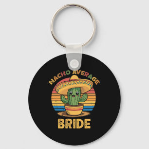 Nacho Average Bride Mexican Cinco De Mayo Funny Key Ring