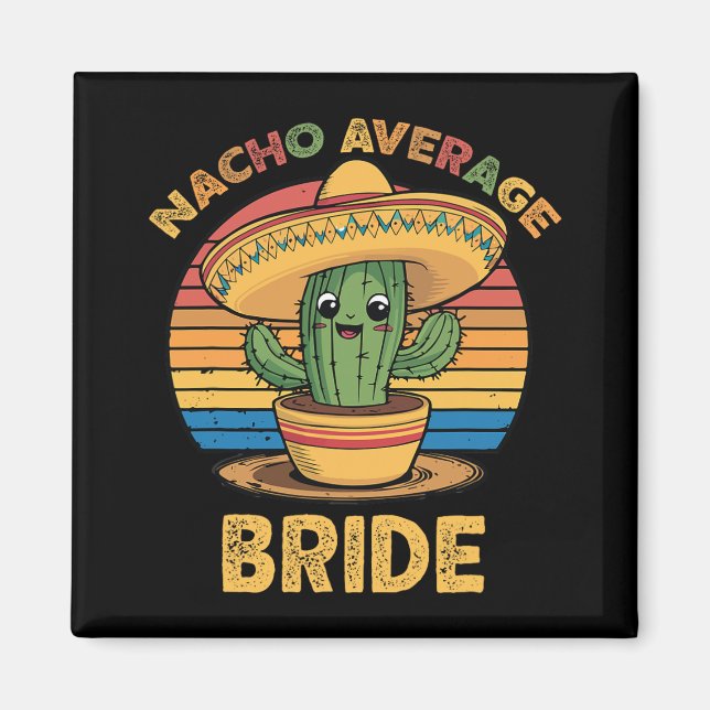 Nacho Average Bride Mexican Cinco De Mayo Funny  Magnet (Front)