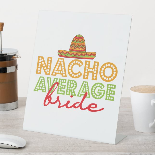 Nacho Average Bride Mexican Wedding Cinco De Mayo Pedestal Sign (In SItu)