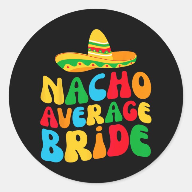 Nacho Average Bride My Final Fiesta Bachelorette P Classic Round Sticker (Front)